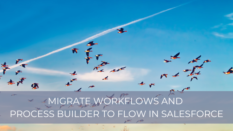 Migrate Workflows and Process Builder to Flow in Salesforce