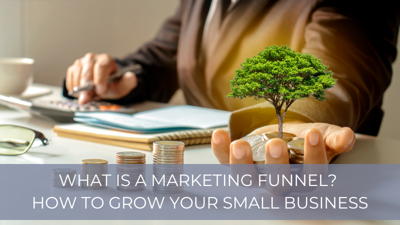 What is a Marketing Funnel? How to Grow Your Small Business